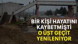 Bir kişi hayatını kaybetmişti o üst geçit yenileniyor